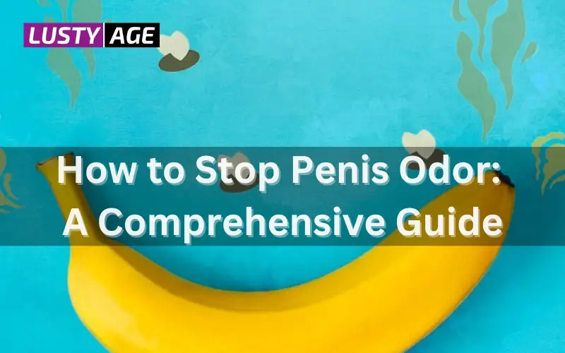 How to Stop Penis Odor