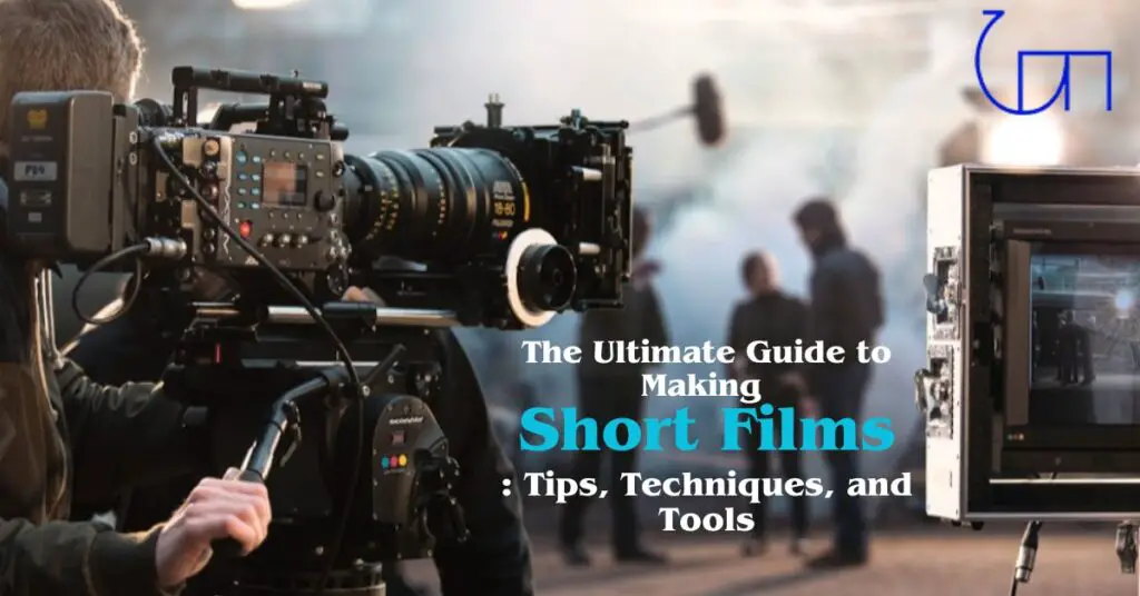 The Ultimate Guide to Making Short Films Tips, Techniques, and Tools