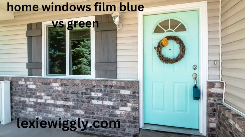 home windows film blue vs green​